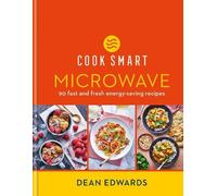 Cook Smart: Microwave: 90 fast and fresh energy-saving recipes by Dean Edwards
