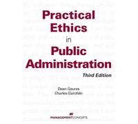Dean Geuras Charles Garofal Practical Ethics in Public Administratio (Tascabile)