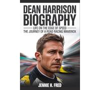 Dean Harrison biography: Life on the Edge of Speed the Journey of a Road Racing Maverick