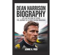 Dean Harrison biography: Life on the Edge of Speed the Journey of a Road Racing Maverick