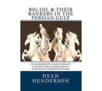 Dean Henderson Big Oil & Their Bankers In The Persian Gulf (Tascabile)