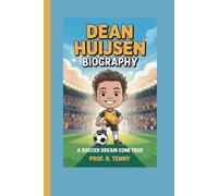 DEAN HUIJSEN BIOGRAPHY: A Soccer Dream Come True