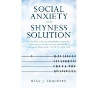 Dean J Arquette The Social Anxiety and Shyness Solution (Tascabile)