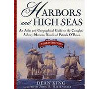 Harbors and High Seas: An Atlas and Geographical Guide to the Complete Aubrey-Maturin Novels of Patrick O'Brian: Map Book and Geographical Guide to the Aubrey/Maturin Novels of Patrick O'Brian