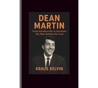 Dean Martin: From Steubenville to Stardom-The Man Behind the Cool
