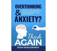 Dean Middleburgh Overthinking & Anxiety? Think AGAIN (Tascabile)