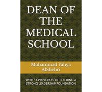 DEAN OF THE MEDICAL SCHOOL: WITH 14 PRINCIPLES OF BUILDING A STRONG LEADERSHIP FOUNDATION