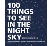 Dean Regas 100 Things to See in the Night Sky, Expanded Editi (Copertina rigida)