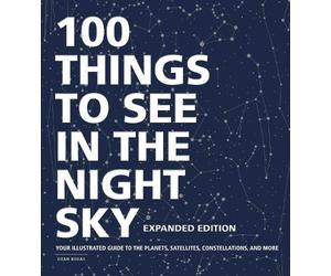 Dean Regas 100 Things to See in the Night Sky, Expanded Editi (Copertina rigida)