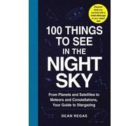 Dean Regas 100 Things to See in the Night Sky (Tascabile)