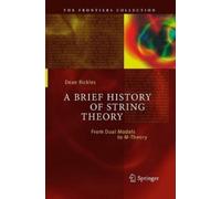 Dean Rickles A Brief History of String Theory (Tascabile) Frontiers Collection
