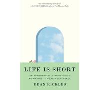 Life Is Short: An Appropriately Brief Guide to Making It More Meaningful