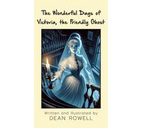 Dean Rowell The Wonderful Days of Victoria, the Friendly Ghos (Copertina rigida)