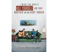 Dean Strickland I Wish You Would Kill Yourself Like Your Brother or (Tascabile)