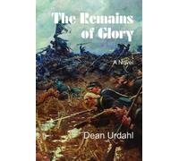 Dean Urdahl The Remains of Glory (Tascabile)