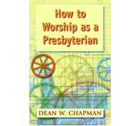 Dean W. Chapman How to Worship as a Presbyterian (Tascabile)