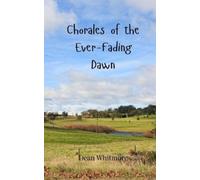 Dean Whitmore Chorales of the Ever-Fading Dawn (Tascabile)
