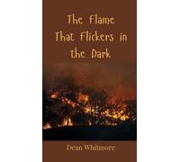 Dean Whitmore The Flame That Flickers in the Dark (Copertina rigida)