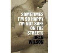 Dean Wilson Sometimes I'm So Happy I'm Not Safe (Tascabile)