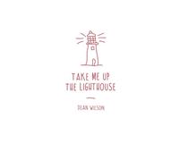 Dean Wilson Take Me Up The Lighthouse (Tascabile)