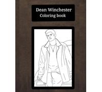 Dean Winchester Coloring book: Cute, funny, hot and sad images for fans, teens and adults for stress relief and relaxation