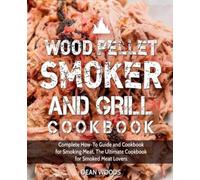 Dean Woods Wood Pellet Smoker and Grill Cookbook (Tascabile)