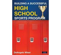 Deangelo Wiser Building a Successful High School Sports Program (Tascabile)
