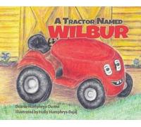 Deanie Humphrys-Dunne A Tractor Named Wilbur (Copertina rigida)