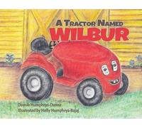 Deanie Humphrys-Dunne A Tractor Named Wilbur (Tascabile) Wilbur the Tractor