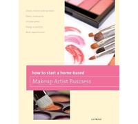 Deanna Nickel How to Start a Home-based Makeup Artist Business (Tascabile)