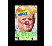 Dear 45/47: A Journal For Healing In The Age Of Chaos