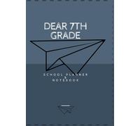 Dear 7th Grade: Academic Planner, Notebook, Study Guide and More