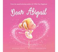 Dear Abigail: A loving letter reminding every girl that she is strong, brave, kind, and deeply loved, just as she is.