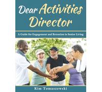 Dear Activities Director: A Guide for Engagement and Retention in Senior Living
