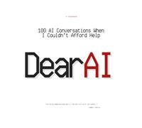 Dear AI: 100 AI Conversations When I Couldn’t Afford Help: AI-Powered Self-Therapy Prompts for Anxiety, Healing, and the Days You Feel Broken