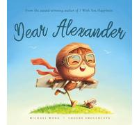 Dear Alexander: A personalized love letter reminding your Alexander that he is strong, brave, kind, and deeply loved, just as he is.