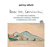 Dear all, carissimi, lettere dall'Europa. Un inglese a Napoli, Perugia e Marsiglia (1956-1958)