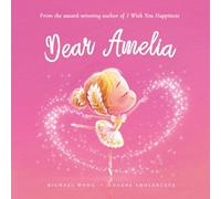 Dear Amelia: A loving letter reminding every girl that she is strong, brave, kind, and deeply loved, just as she is.