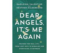 Dear Angels, It's Me Again: Prayers for Real Life--from Lost Keys to Miracles and Everything in Between