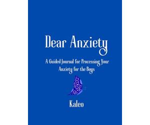 Dear Anxiety: A Guided Journal for Processing You Anxiety for the Boys