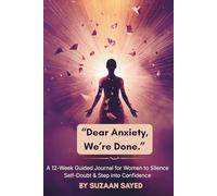 “Dear Anxiety, We’re Done.”: A 12-W uided Journal for Women to Silence Self-Doubt & Step Into Confidence
