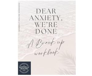 Dear Anxiety, We're done: A Breakup Workbook