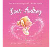 Dear Audrey: A loving letter reminding every girl that she is strong, brave, kind, and deeply loved, just as she is.