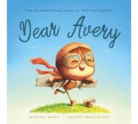 Dear Avery: A personalized love letter reminding your Avery that he is strong, brave, kind, and deeply loved, just as he is.