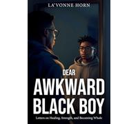 Dear Awkward Black Boy: Letters on Healing, Strength, and Becoming Whole
