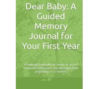 Dear Baby: A Guided Memory Journal for Your First Year: A beautiful keepsake for mums to record memories, milestones and messages from pregnancy to 12 months