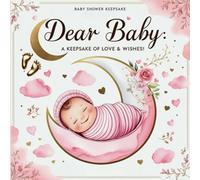 Dear Baby: A Keepsake of Love & Wishes!: A Charming Baby Shower Guest Book & Keepsake - Preserve heartfelt wishes and cherished memories With 260 ... a timeless treasure filled with love and joy.
