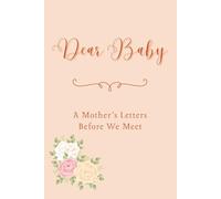 Dear Baby: A Mother’s Letters Before We Meet