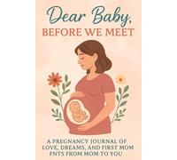 Dear Baby, Before We Meet: A Pregnancy Journal of Love, Letters, and Dreams from Mom to You: A pregnancy Memory Book for Mons to Express Love, Hopes, and Letters to Baby