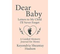 Dear Baby: Letters to My Child I’ll Never Forget: A Guided Memory Journal for Moms